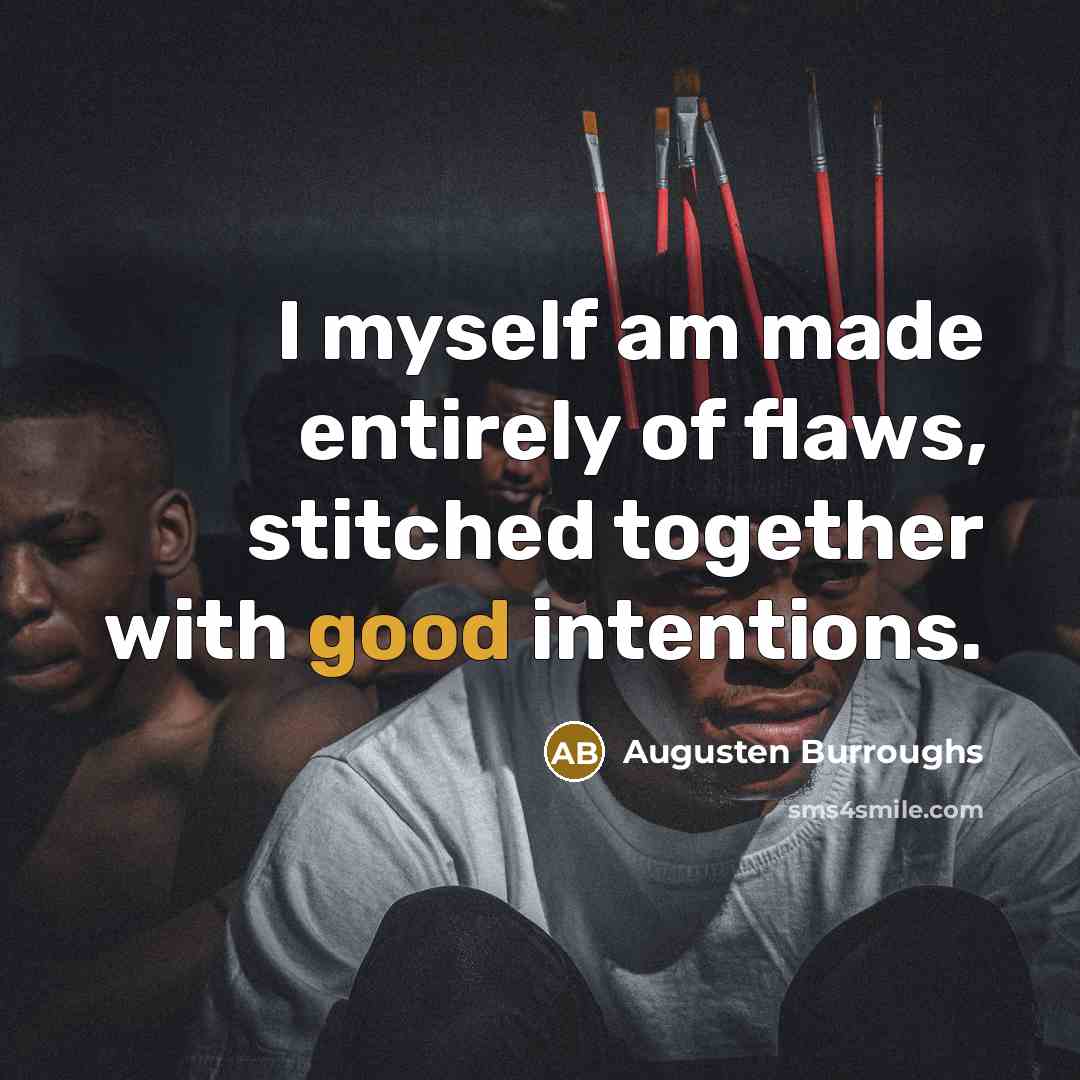 “I myself am made entirely of flaws, stitched together with…” quote by Augusten Burroughs