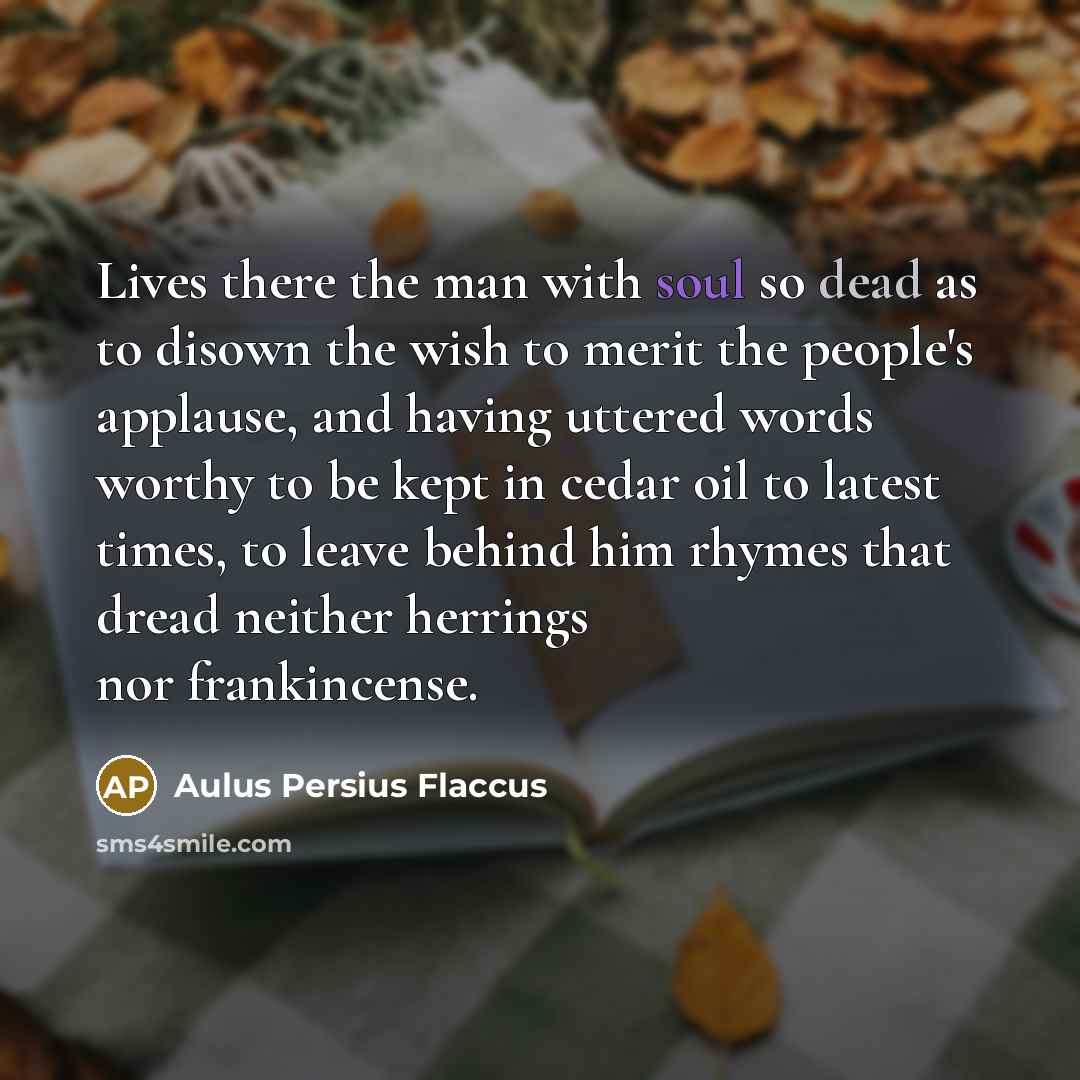 “Lives there the man with soul so dead as to…” quote by Aulus Persius Flaccus