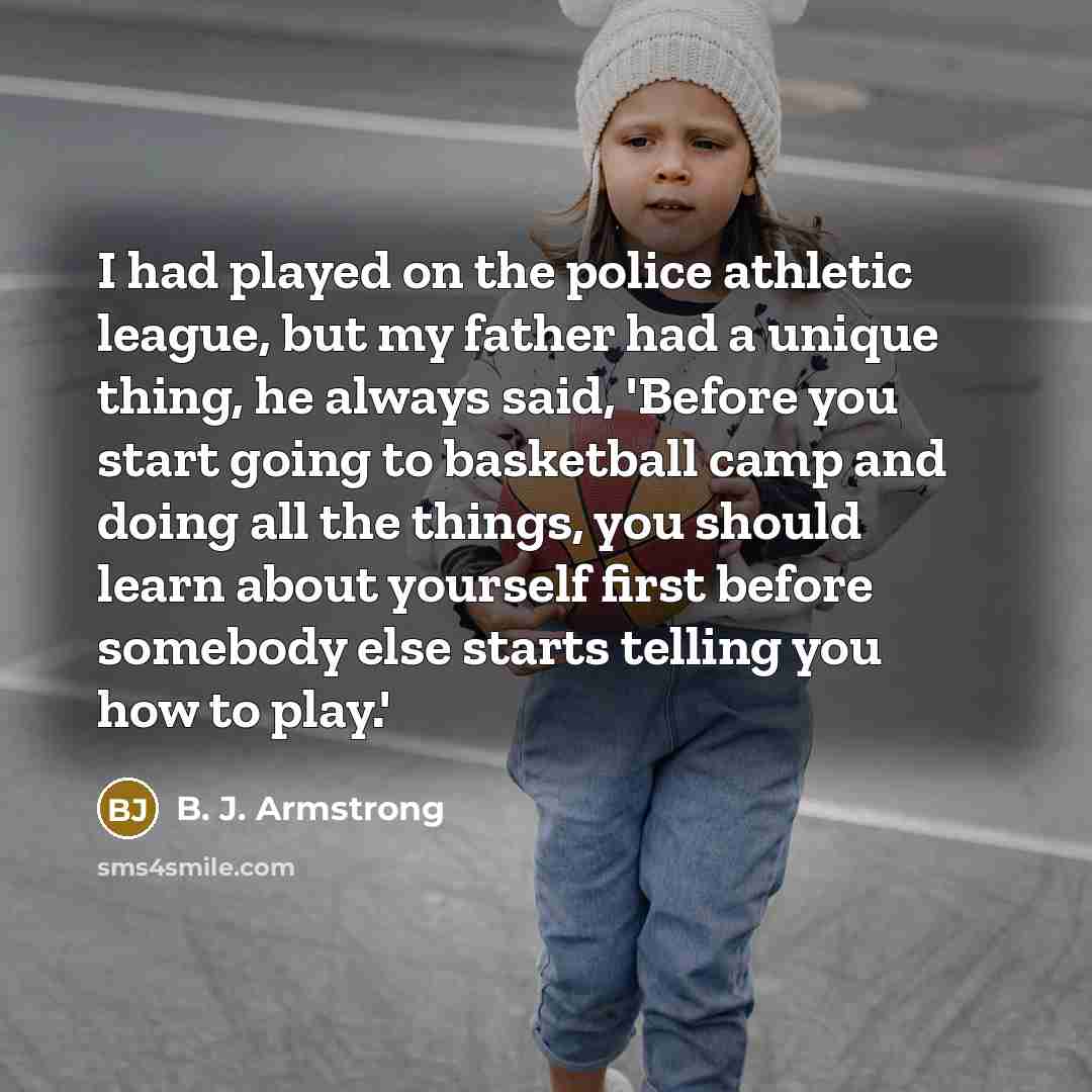 “I had played on the police athletic league, but my…” quote by B. J. Armstrong