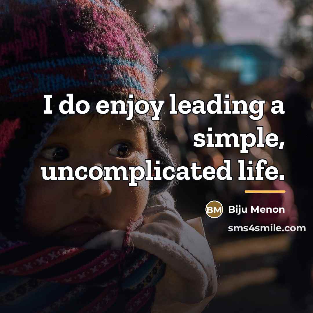 “I do enjoy leading a simple, uncomplicated life.…” quote by Biju Menon
