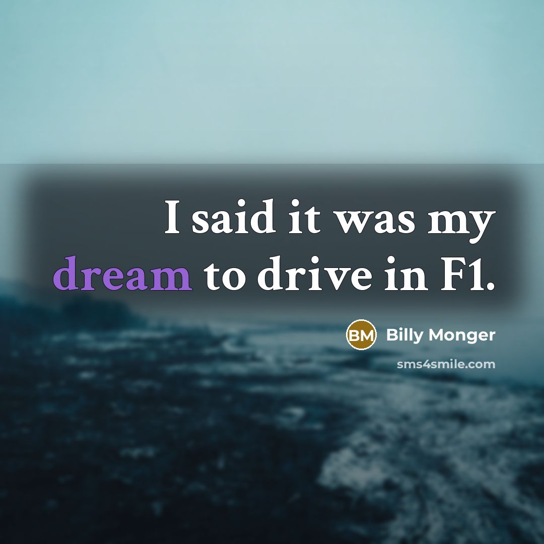“I said it was my dream to drive in F1.…” quote by Billy Monger
