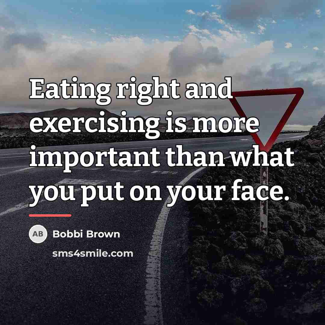 “Eating right and exercising is more important than what you…” quote by Bobbi Brown