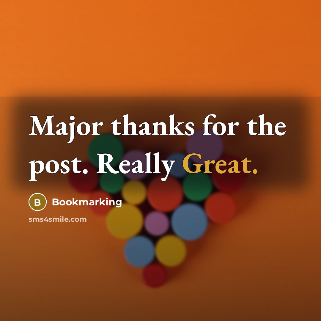 “Major thanks for the post. Really Great.” quote by Bookmarking