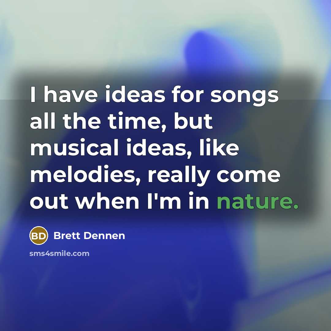 “I have ideas for songs all the time, but musical…” quote by Brett Dennen