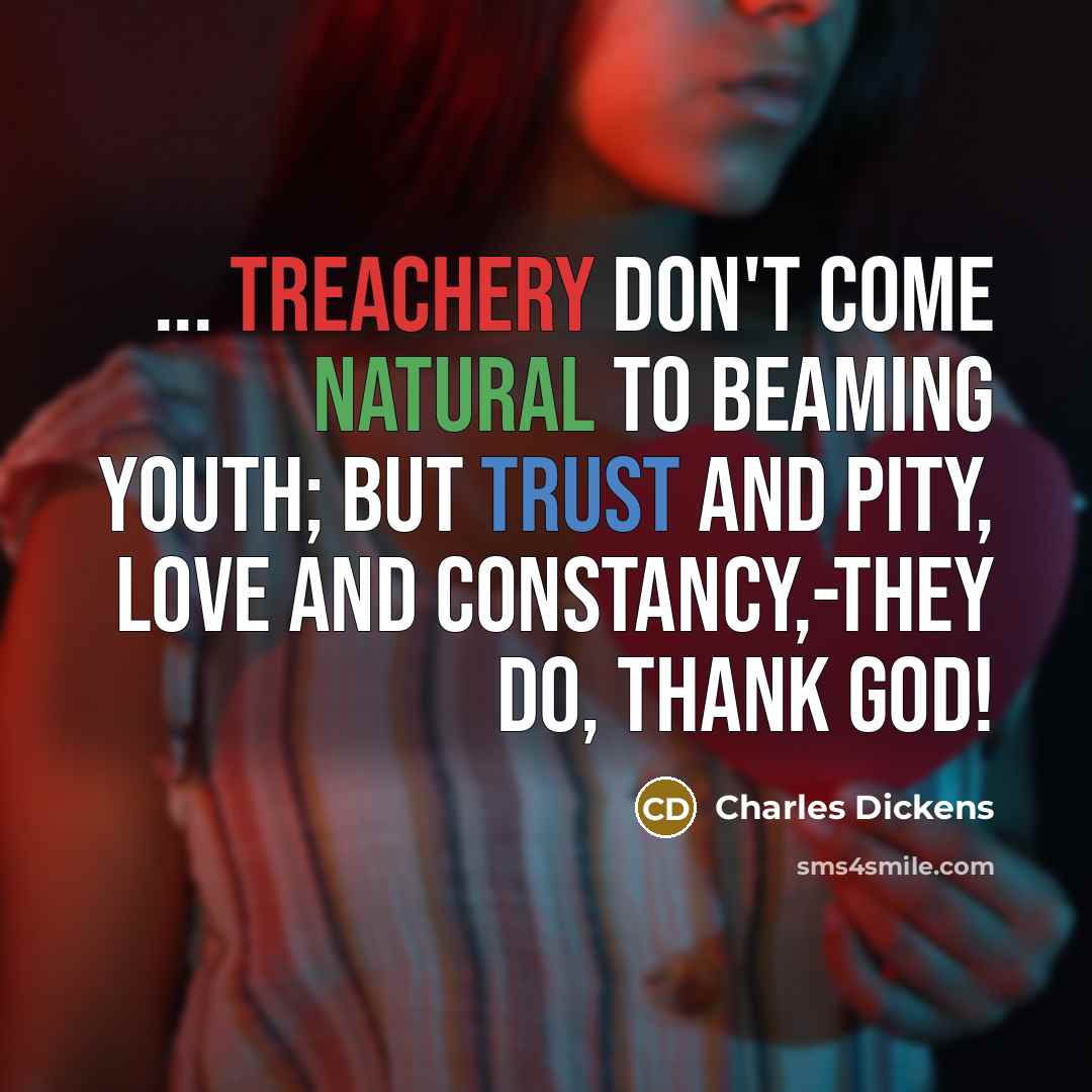 “... Treachery don't come natural to beaming youth; but trust…” quote by Charles Dickens