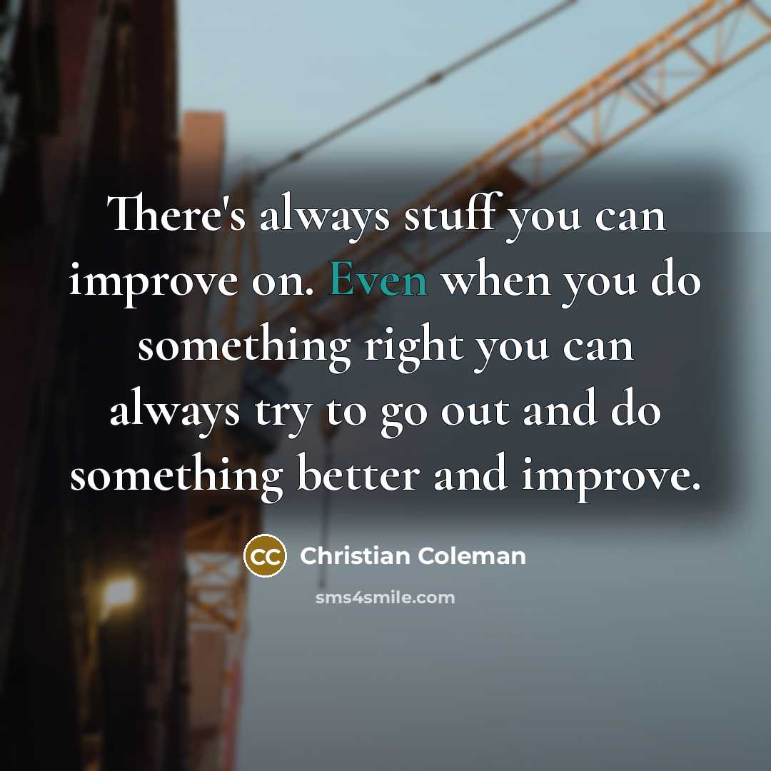 “There's always stuff you can improve on. Even when you…” quote by Christian Coleman