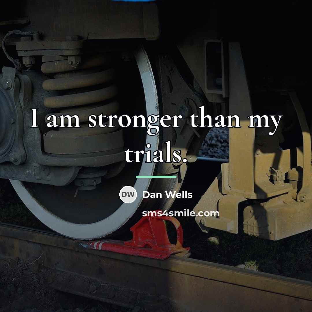 “I am stronger than my trials.…” quote by Dan Wells