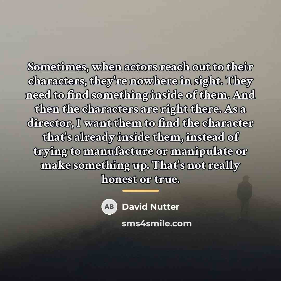 “Sometimes, when actors reach out to their characters, they're nowhere…” quote by David Nutter
