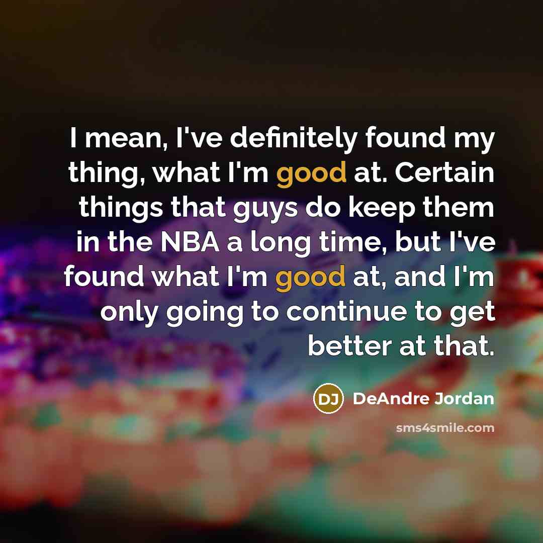 “I mean, I've definitely found my thing, what I'm good…” quote by DeAndre Jordan