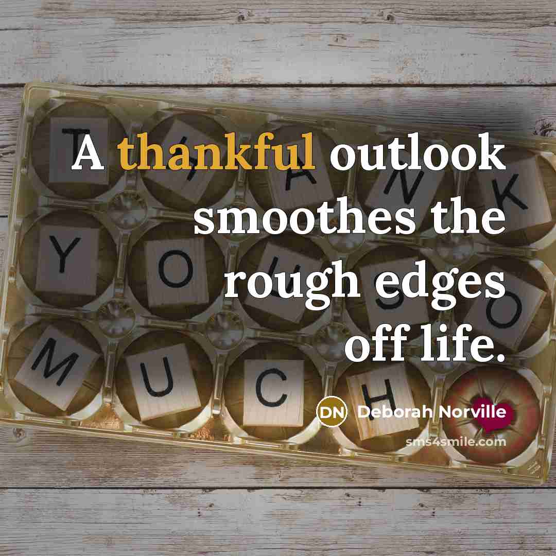 “A thankful outlook smoothes the rough edges off life.…” quote by Deborah Norville