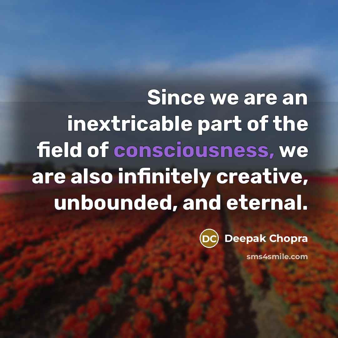 “Since we are an inextricable part of the field of…” quote by Deepak Chopra