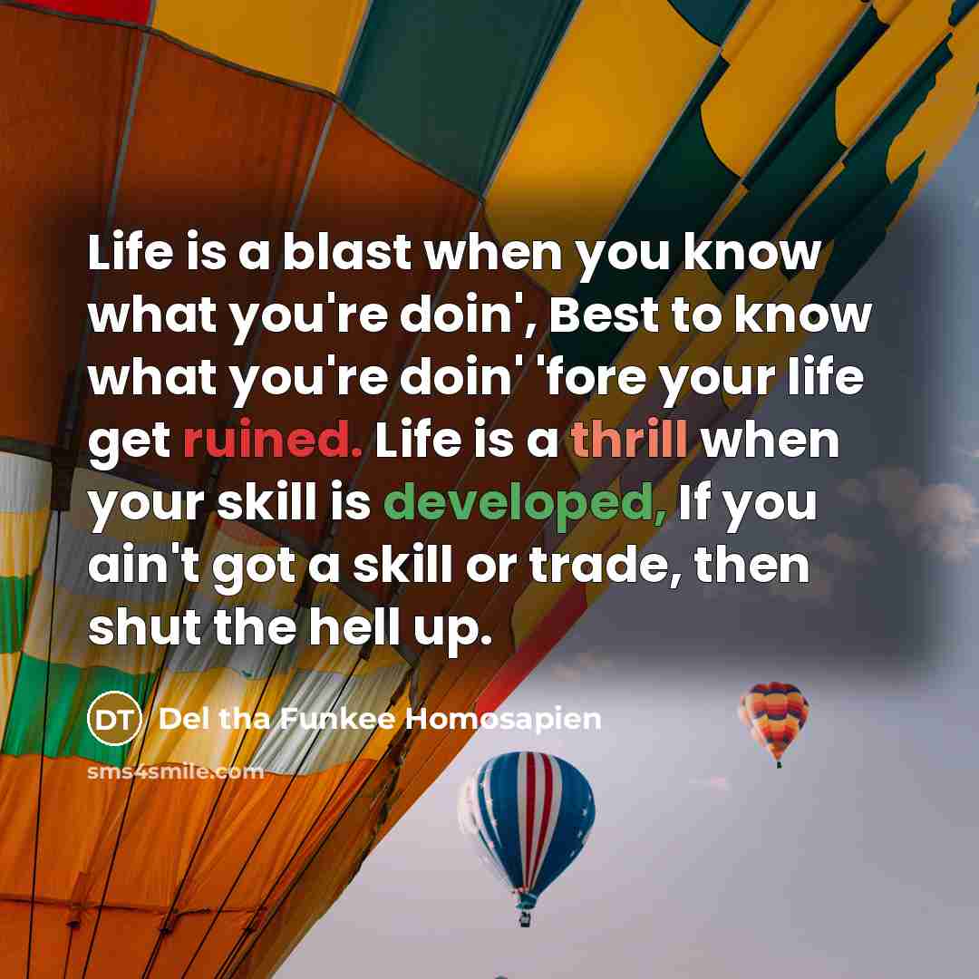 “Life is a blast when you know what you're doin',…” quote by Del tha Funkee Homosapien