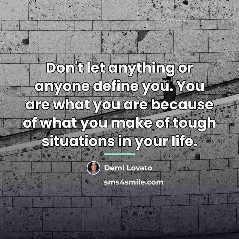 “Don't let anything or anyone define you. You are what…” quote by Demi Lovato
