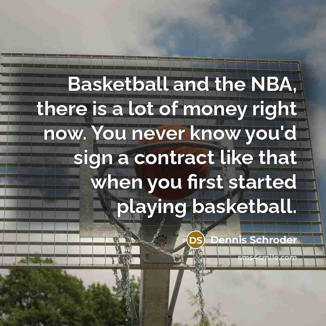 “Basketball and the NBA, there is a lot of money…” quote by Dennis Schroder