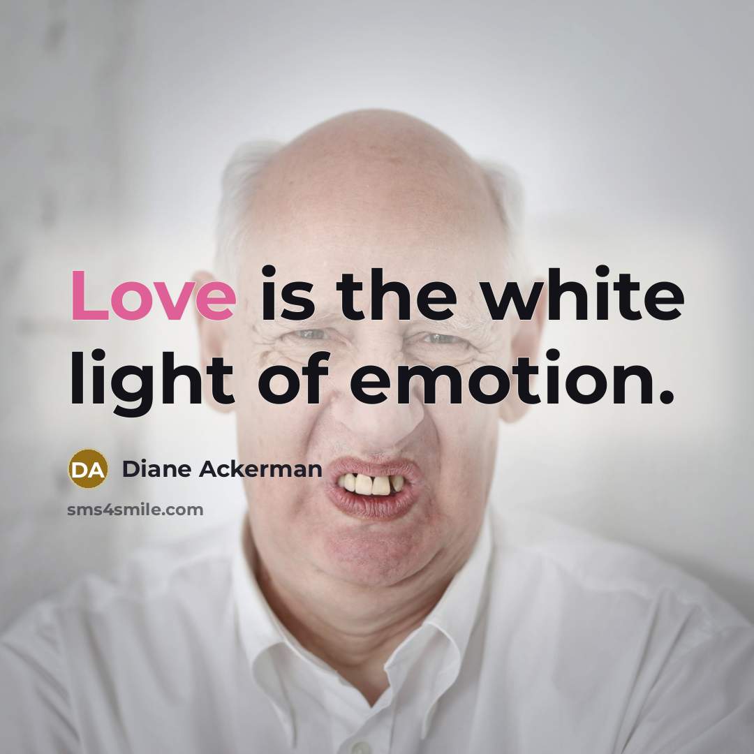 “Love is the white light of emotion.…” quote by Diane Ackerman