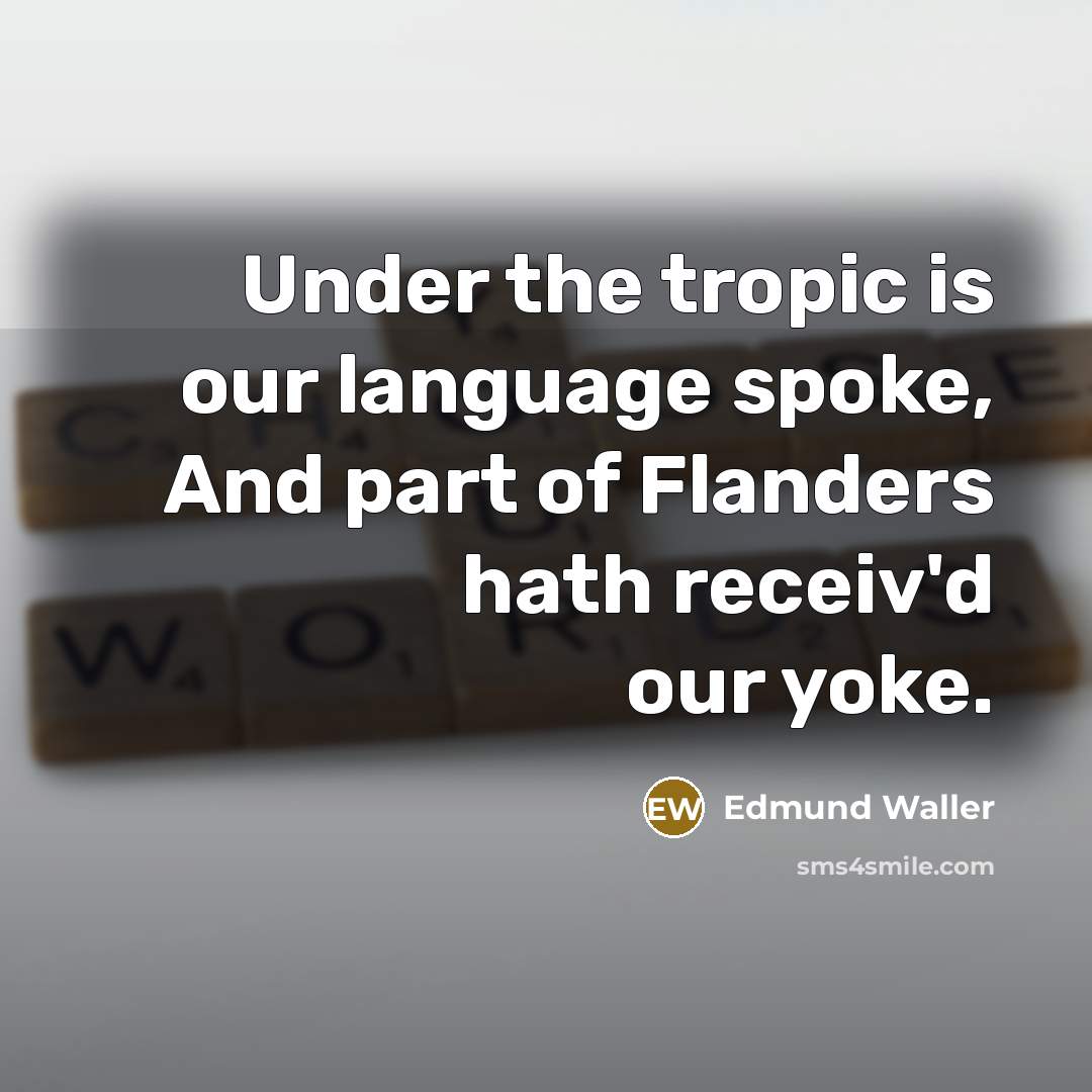 “Under the tropic is our language spoke, And part of…” quote by Edmund Waller