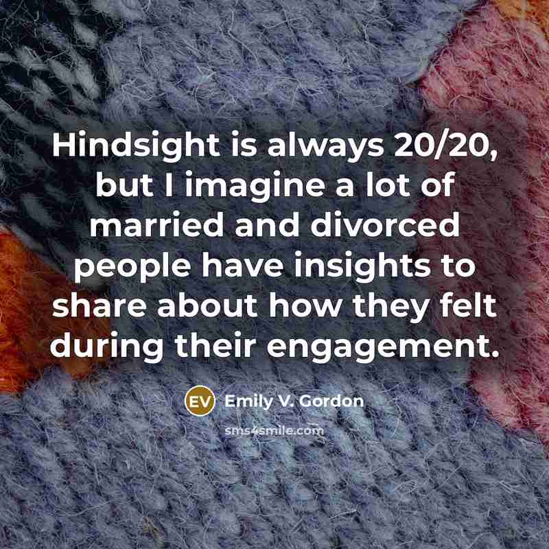 “Hindsight is always 20/20, but I imagine a lot of…” quote by Emily V. Gordon