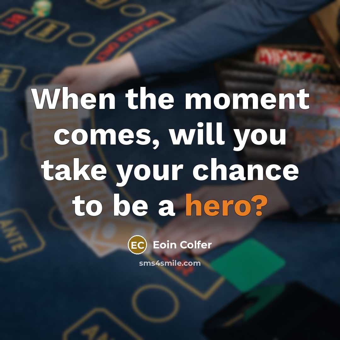 “When the moment comes, will you take your chance to…” quote by Eoin Colfer