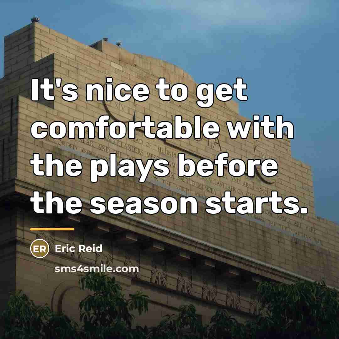 “It's nice to get comfortable with the plays before the…” quote by Eric Reid