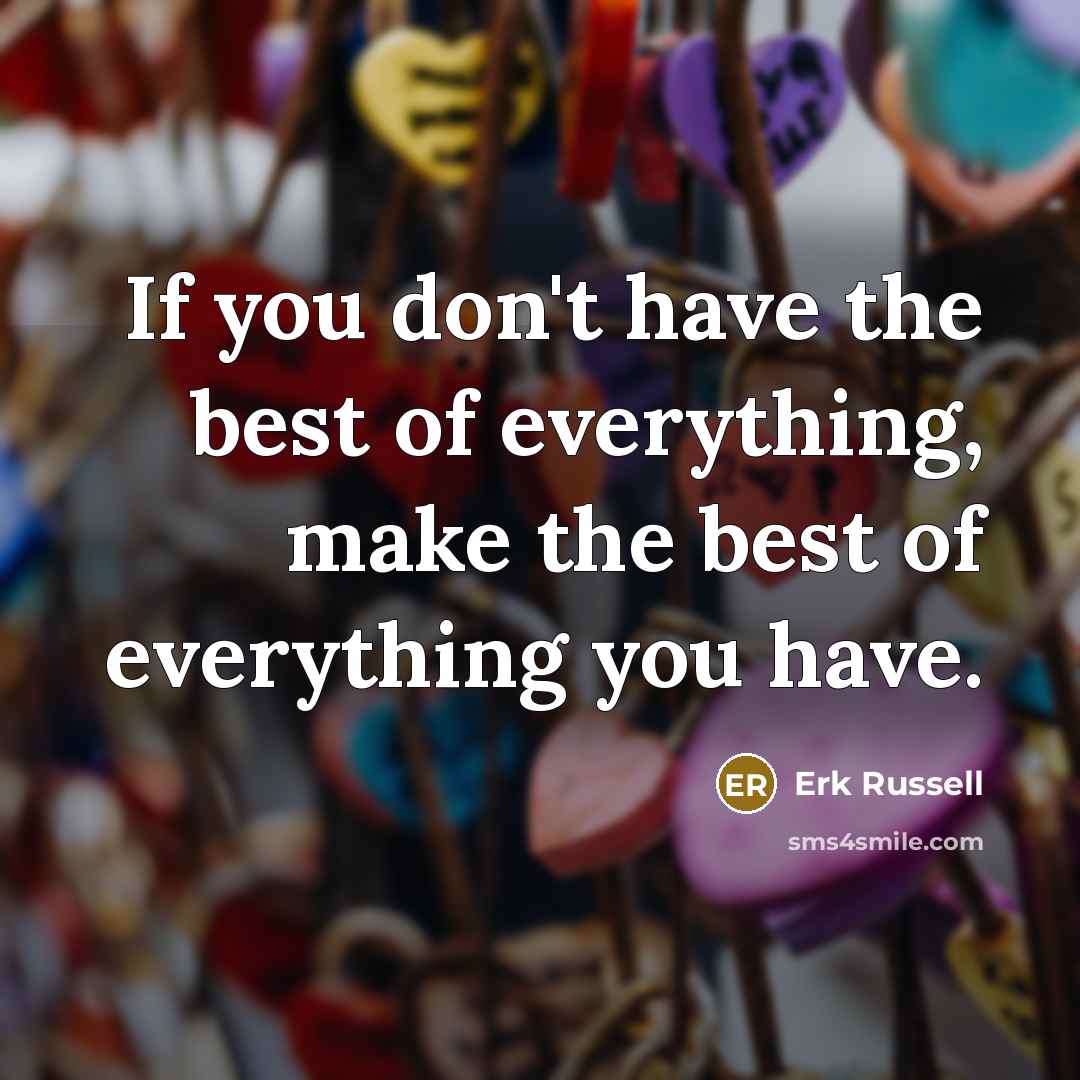 “If you don't have the best of everything, make the…” quote by Erk Russell