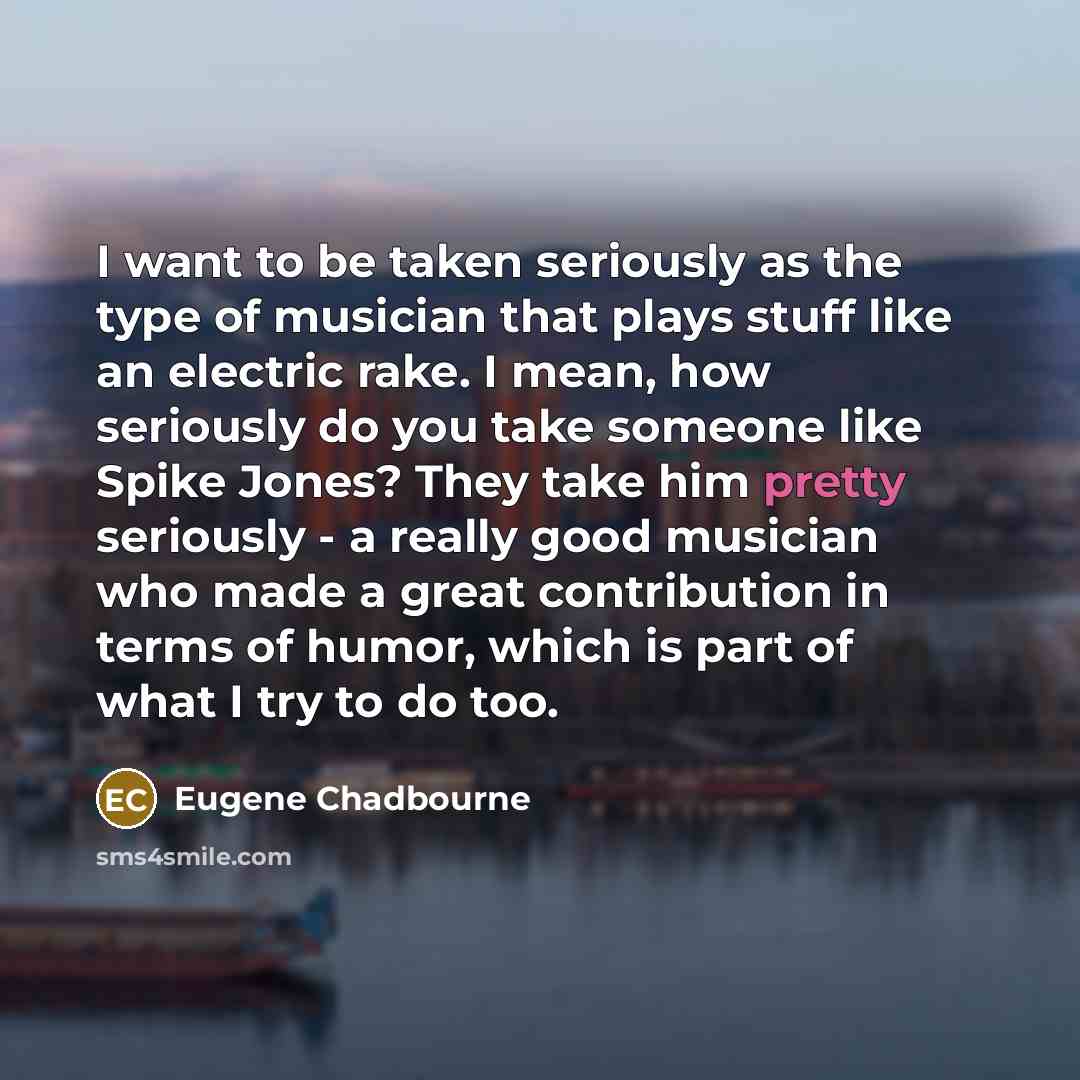 “I want to be taken seriously as the type of…” quote by Eugene Chadbourne