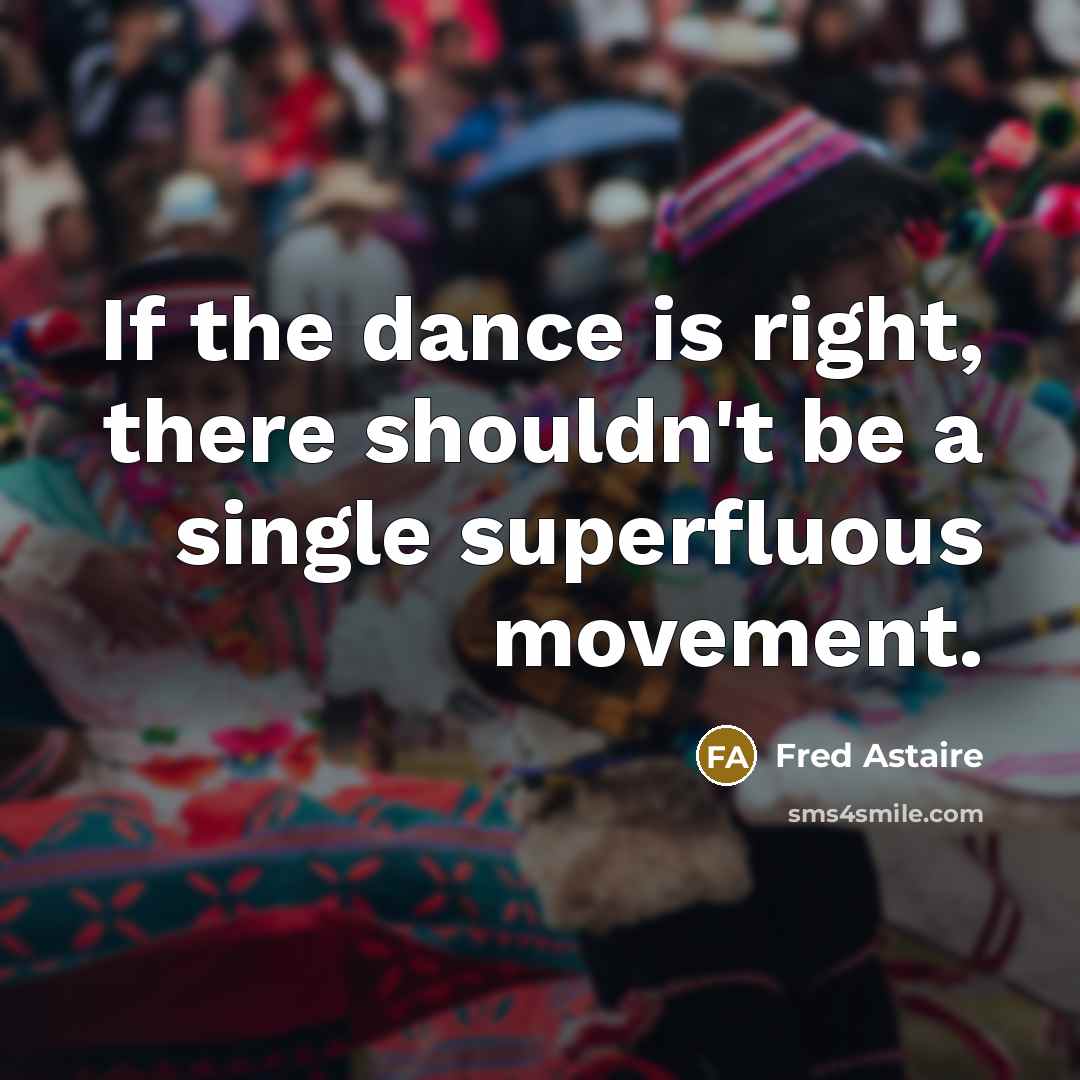 “If the dance is right, there shouldn't be a single…” quote by Fred Astaire