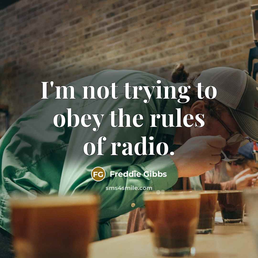 “I'm not trying to obey the rules of radio.…” quote by Freddie Gibbs