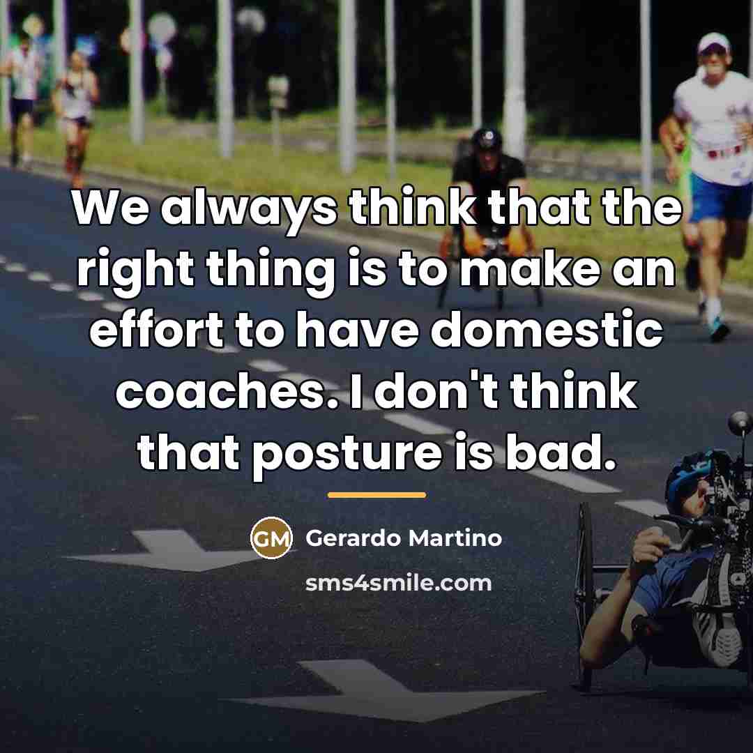 “We always think that the right thing is to make…” quote by Gerardo Martino