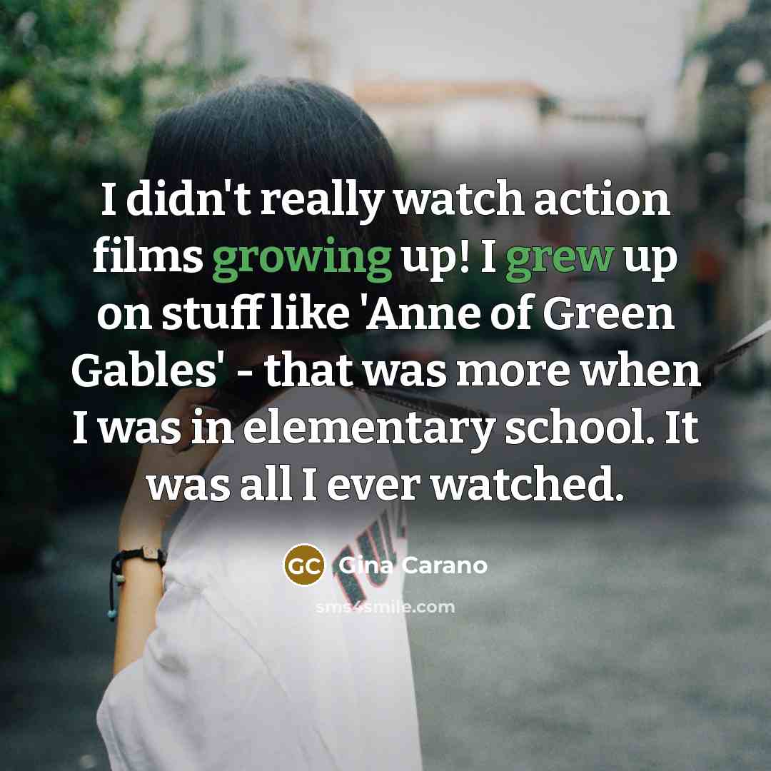 “I didn't really watch action films growing up! I grew…” quote by Gina Carano