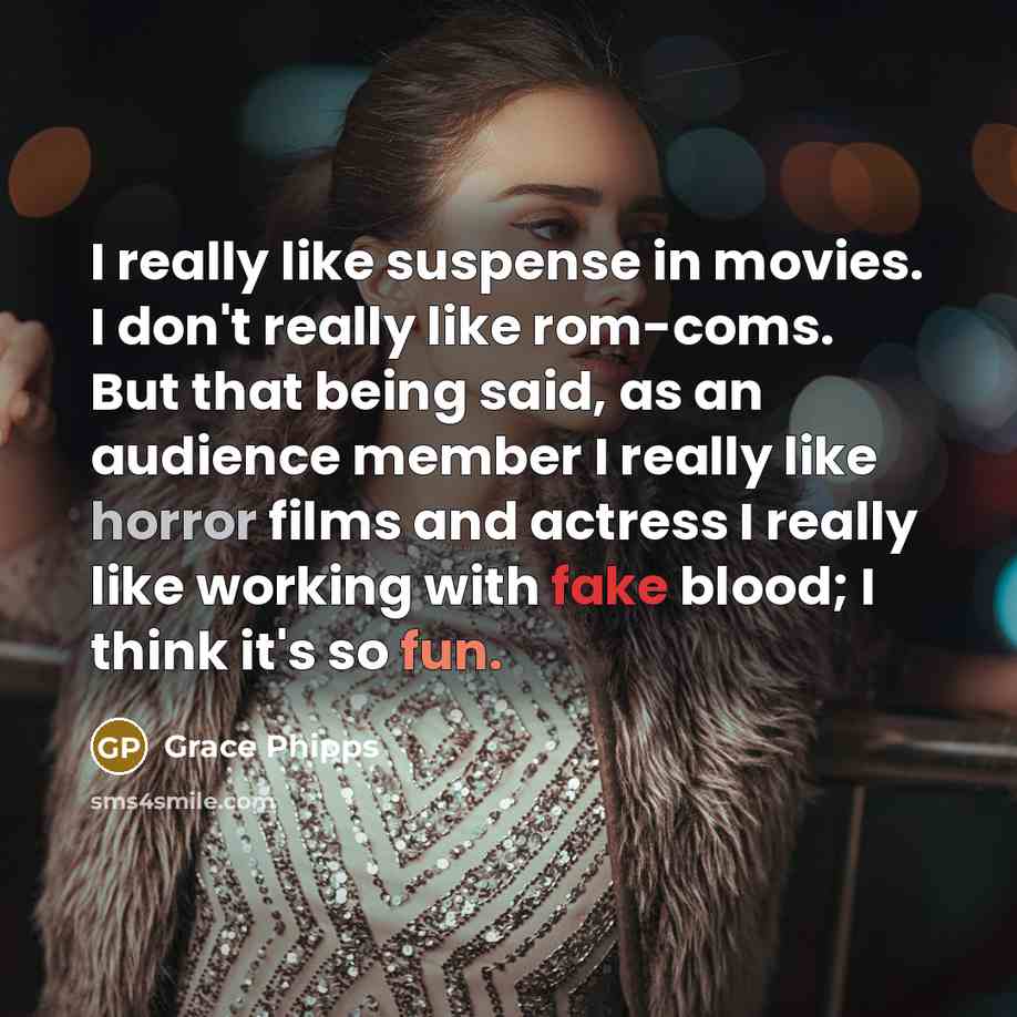 “I really like suspense in movies. I don't really like…” quote by Grace Phipps