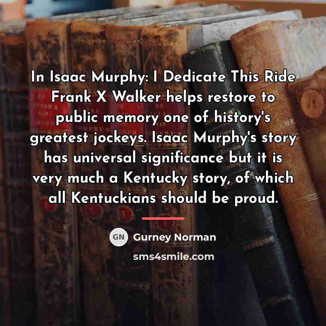“In Isaac Murphy: I Dedicate This Ride Frank X Walker…” quote by Gurney Norman