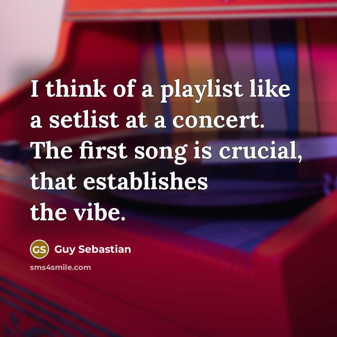 “I think of a playlist like a setlist at a…” quote by Guy Sebastian