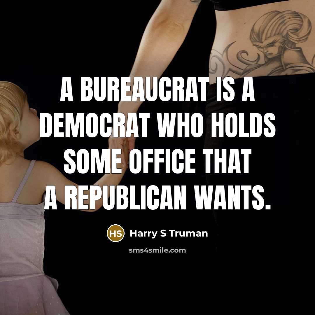 “A bureaucrat is a Democrat who holds some office that a Republican wants.” quote by Harry S Truman