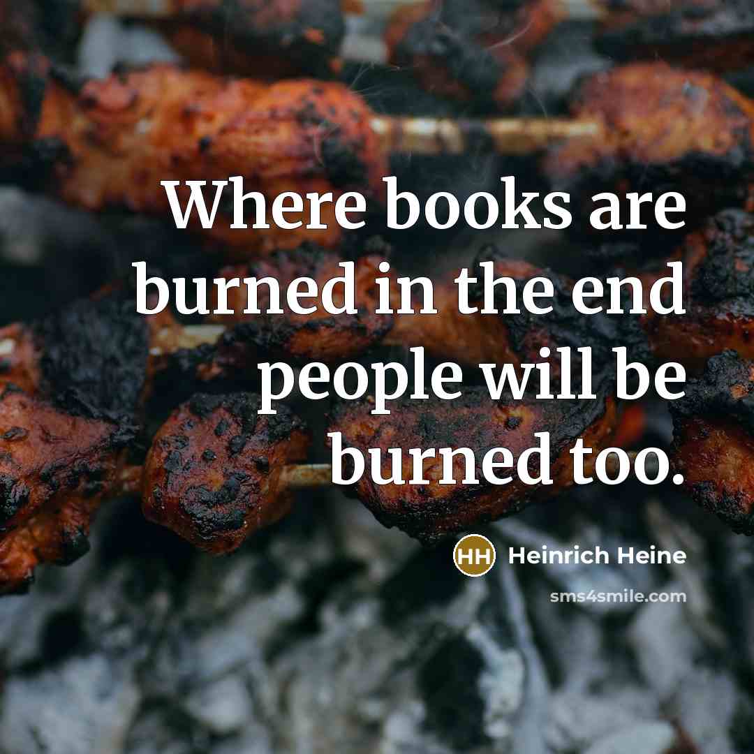 “Where books are burned in the end people will be…” quote by Heinrich Heine