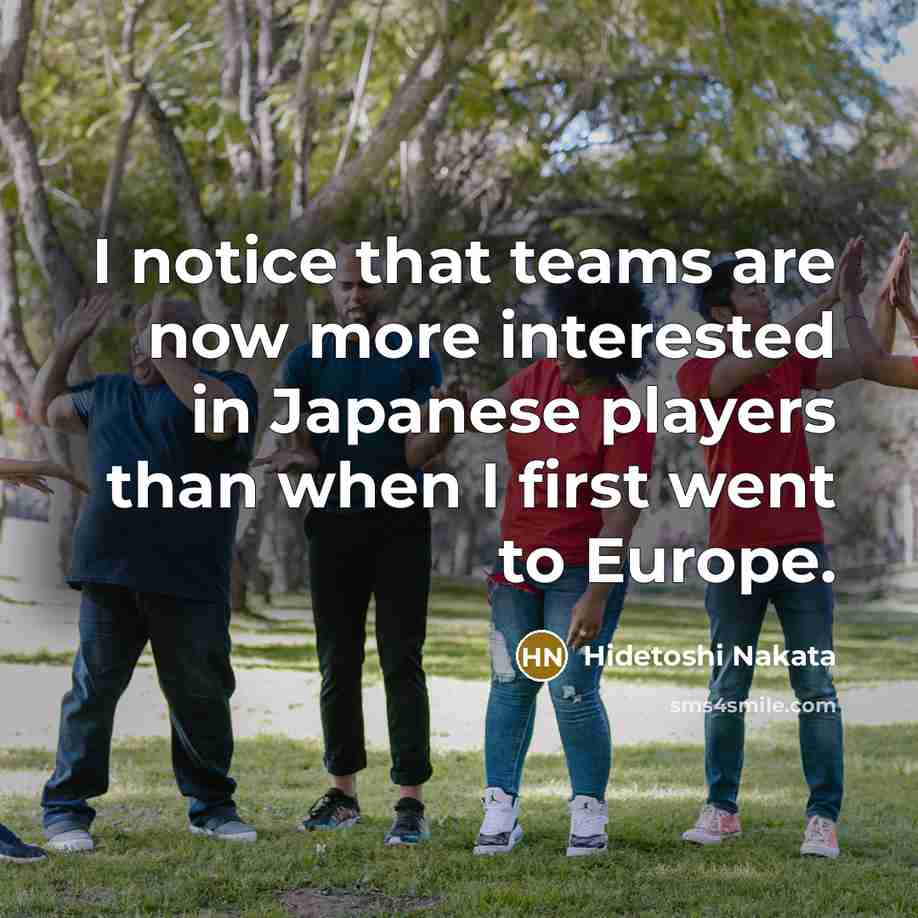 “I notice that teams are now more interested in Japanese…” quote by Hidetoshi Nakata