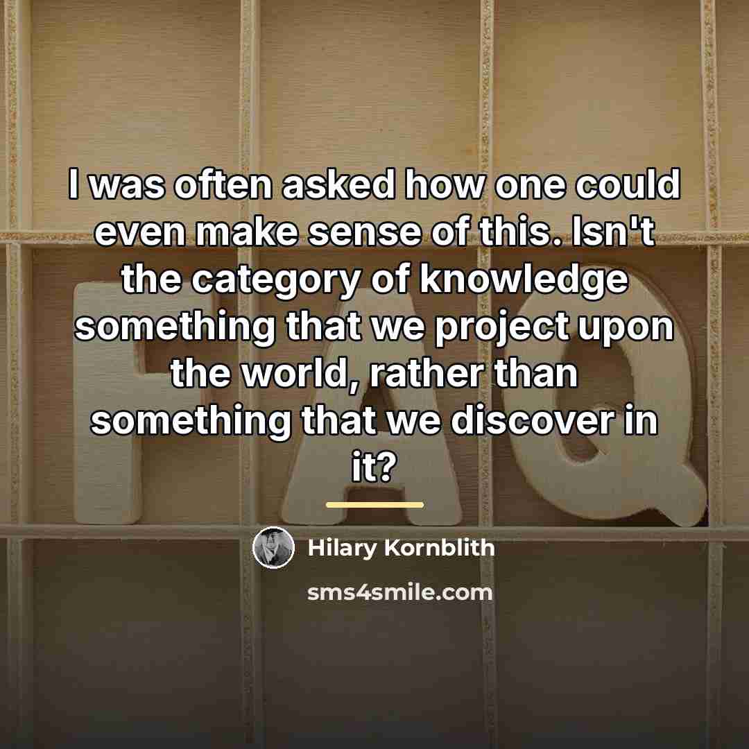 “I was often asked how one could even make sense…” quote by Hilary Kornblith
