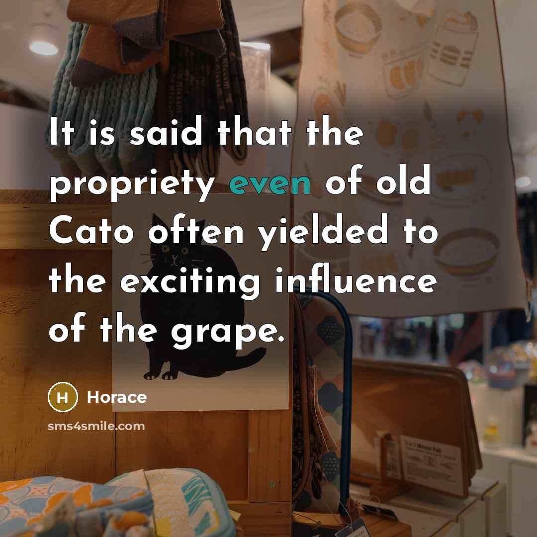 “It is said that the propriety even of old Cato…” quote by Horace
