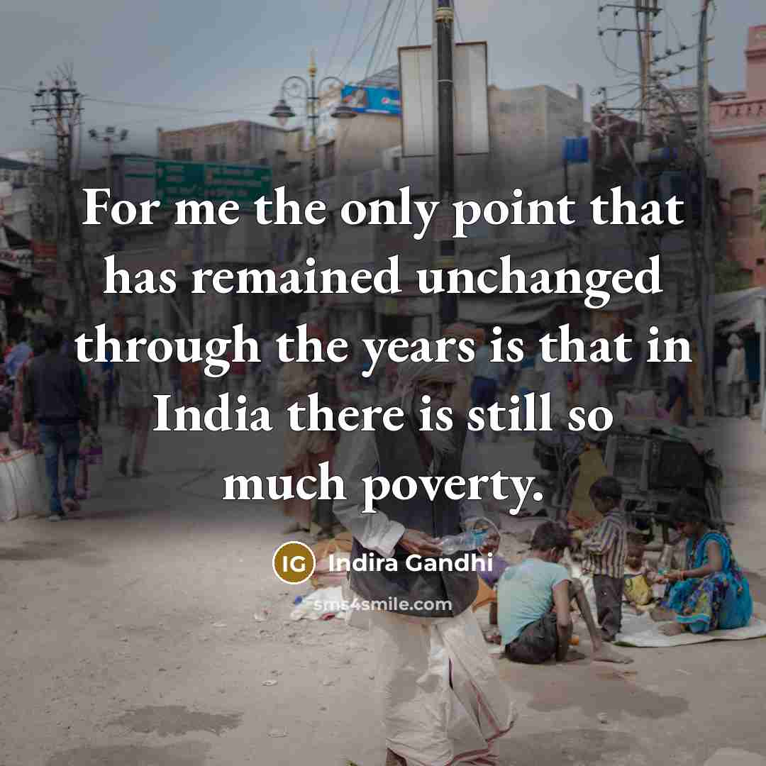 “For me the only point that has remained unchanged through…” quote by Indira Gandhi