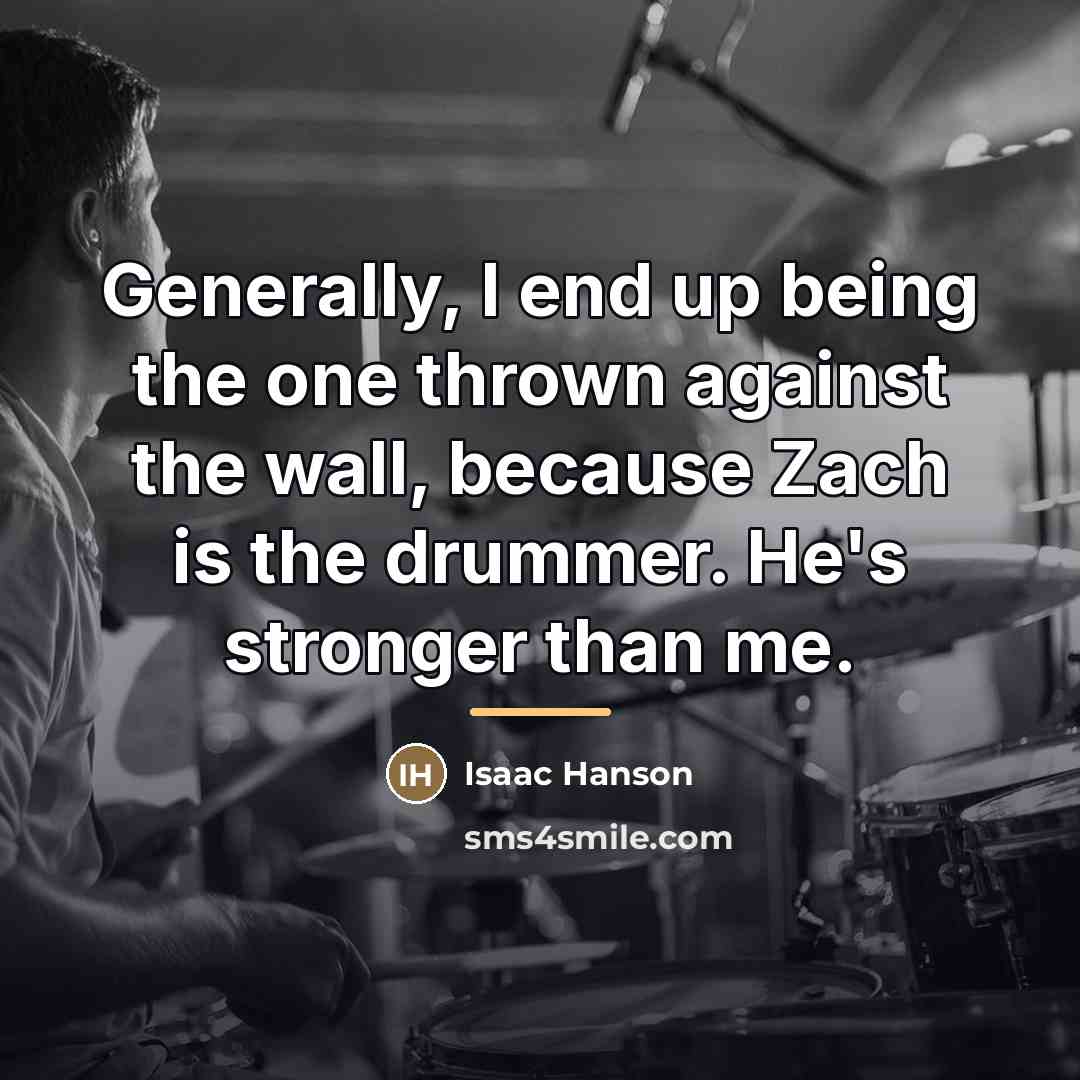 “Generally, I end up being the one thrown against the…” quote by Isaac Hanson