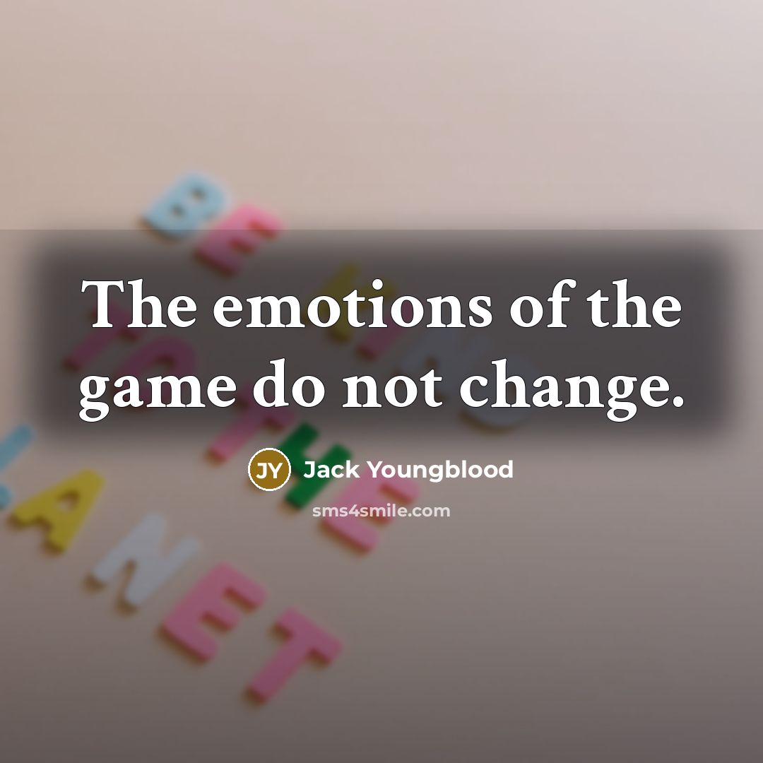 “The emotions of the game do not change.…” quote by Jack Youngblood