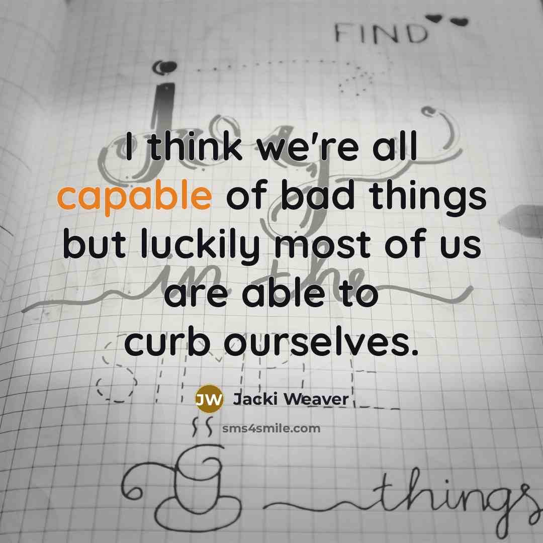 “I think we're all capable of bad things but luckily…” quote by Jacki Weaver