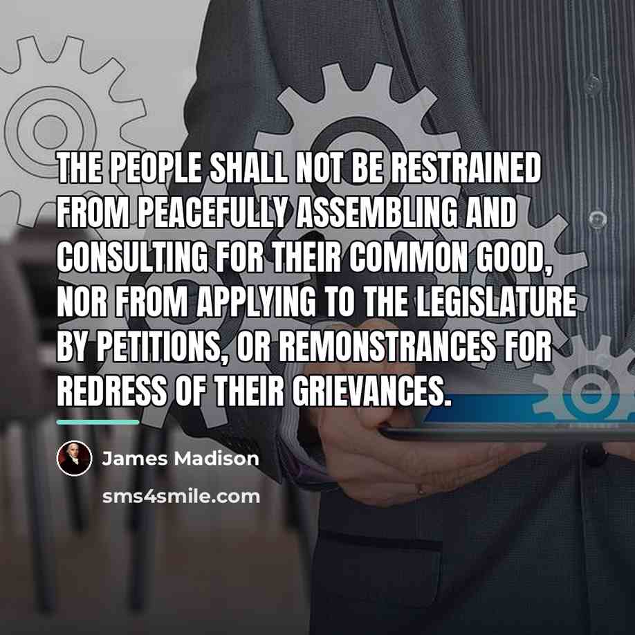 “The people shall not be restrained from peacefully assembling and…” quote by James Madison
