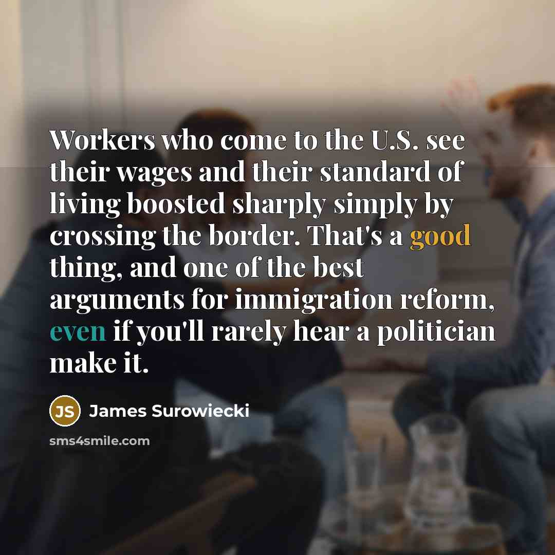 “Workers who come to the U.S. see their wages and…” quote by James Surowiecki
