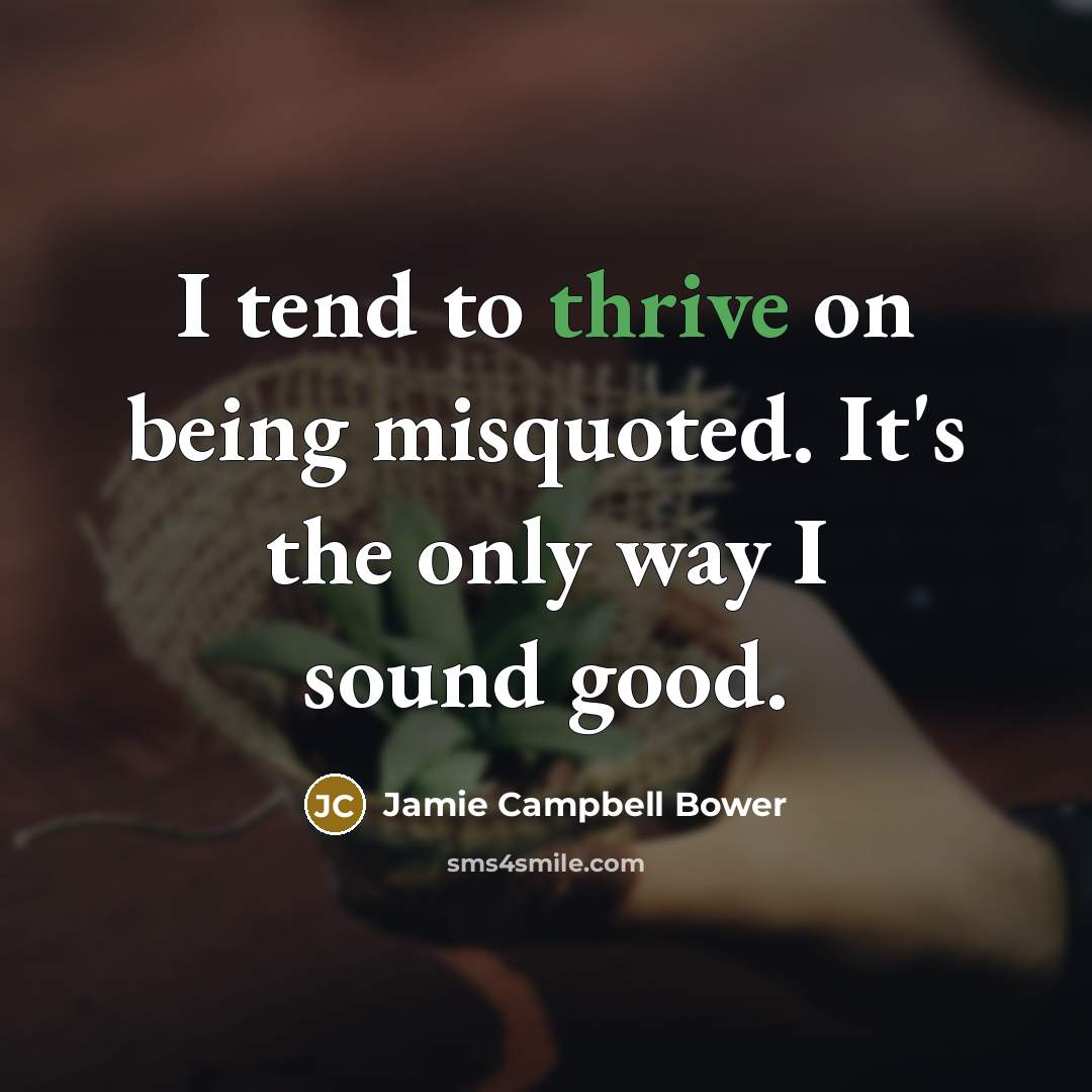 “I tend to thrive on being misquoted. It's the only…” quote by Jamie Campbell Bower
