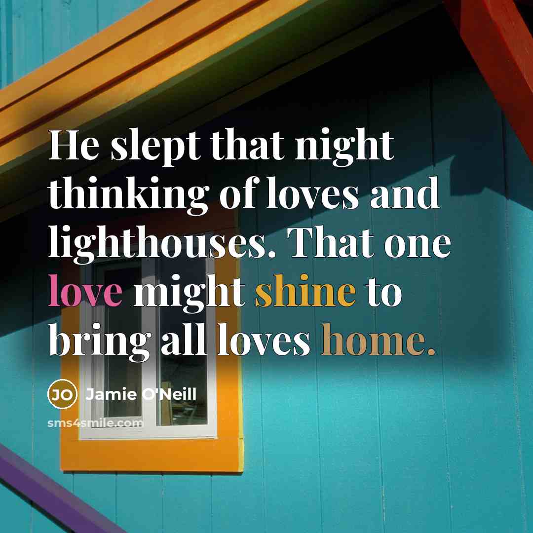 “He slept that night thinking of loves and lighthouses. That…” quote by Jamie O'Neill
