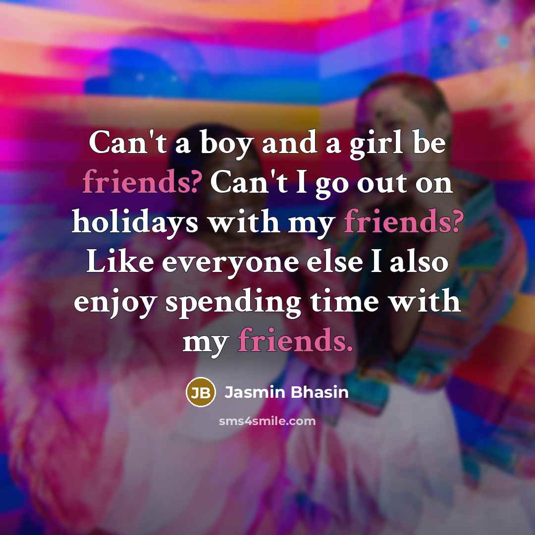 “Can't a boy and a girl be friends? Can't I…” quote by Jasmin Bhasin