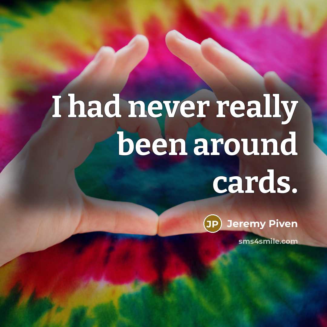 “I had never really been around cards.…” quote by Jeremy Piven