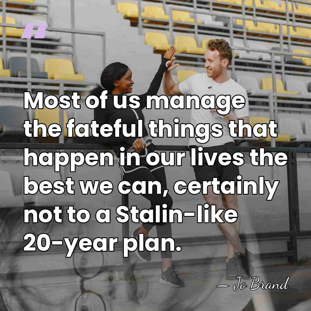 Most of us manage the fateful things that happen in our lives&hellip; - Jo Brand