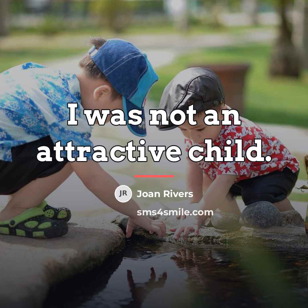 “I was not an attractive child.…” quote by Joan Rivers