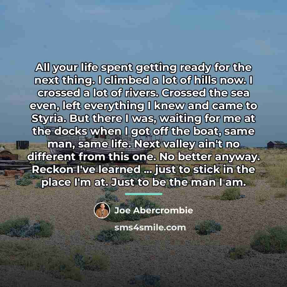 “All your life spent getting ready for the next thing.…” quote by Joe Abercrombie